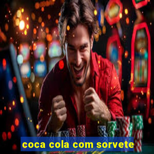 coca cola com sorvete